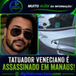 Tatuador veneciano é assassinado a tiros ao chegar em casa em Manaus!